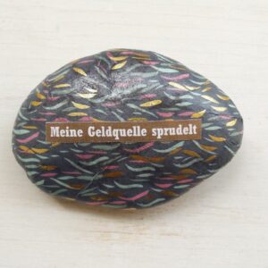 Stein "Meine Geldquelle sprudelt"