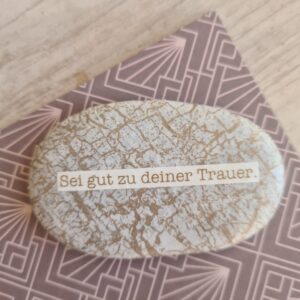 Trauerstein "Sei gut zu deiner Trauer"